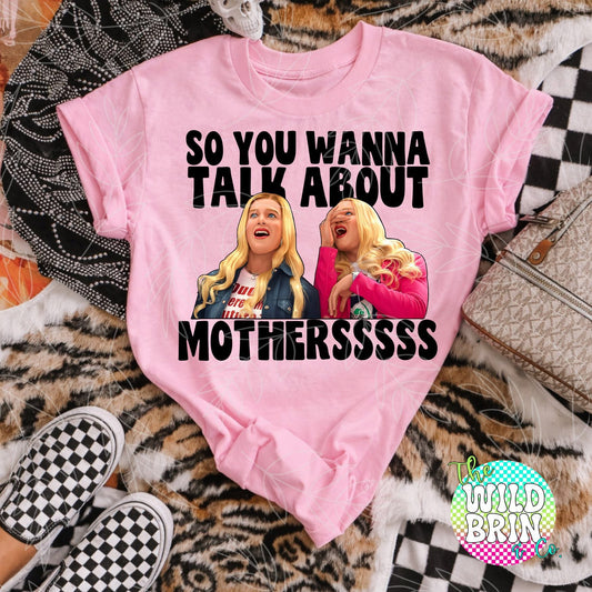 So you wanna talk about mothersss tee