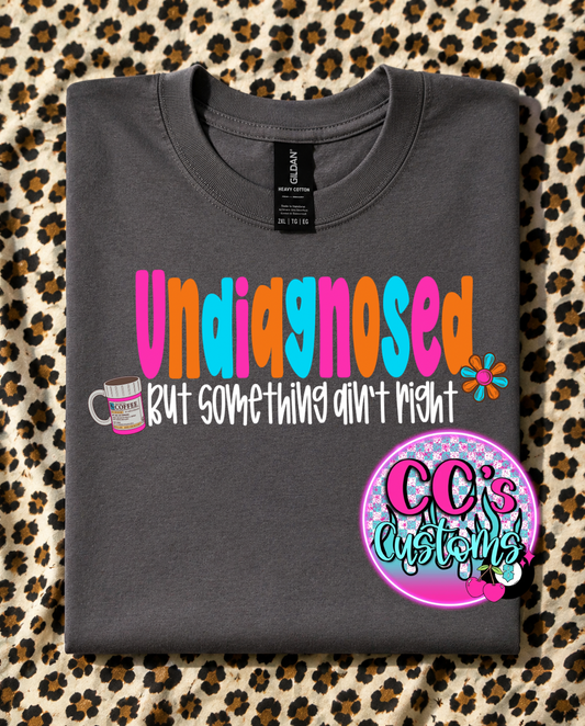 Undiagnosed but something ain’t right tee